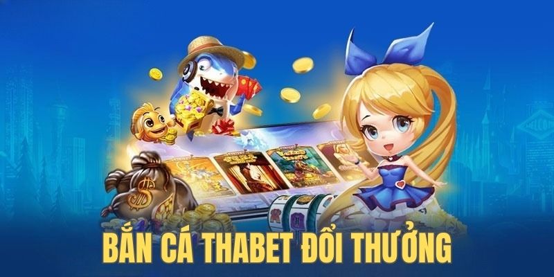 Bắn Cá Thabet – Chinh Phục Đại Dương Thú Vị Phần Thưởng Khủng
