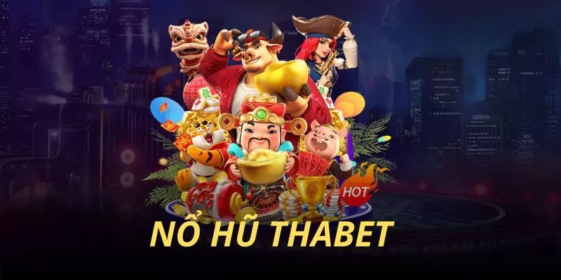 Nổ Hũ Thabet- Nền Tảng Giải Trí Đầy Tiềm Năng