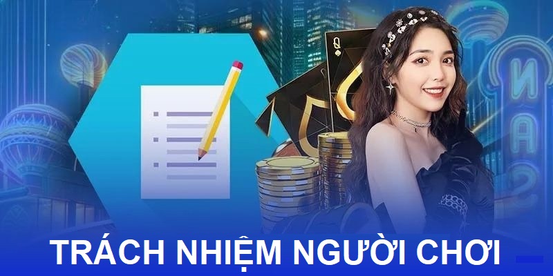 Trách Nhiệm Người Chơi - Nội Dung Hữu Ích Cho Bet Thủ